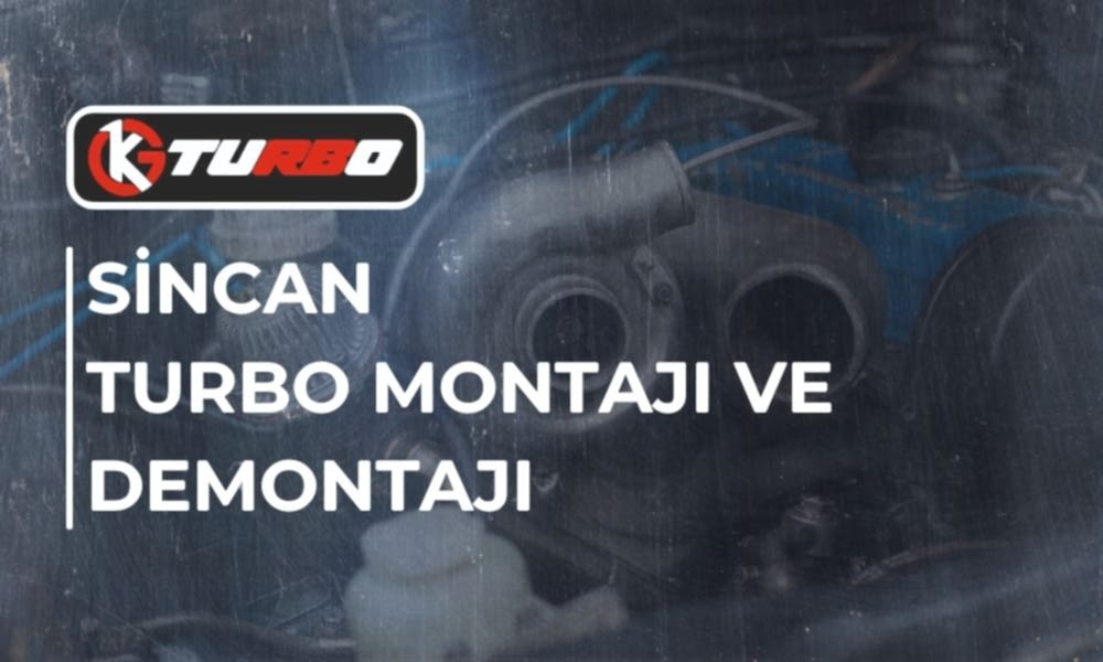 Sincan Turbo Montajı ve Demontajı